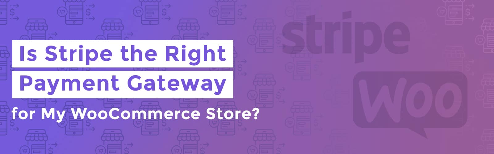 Is Stripe the right payment gateway for my WooCommerce store?
